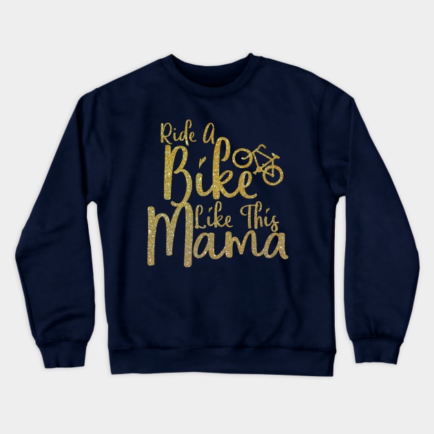 Cute Ride Like Mama Bicycle Biker Bike Lover Mom Women Gift Crewneck Sweatshirt by Freid